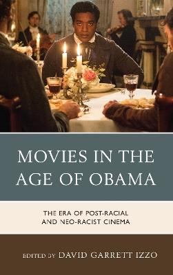 Movies in the Age of Obama: The Era of Post-Racial and Neo-Racist Cinema - cover