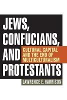 Jews, Confucians, and Protestants: Cultural Capital and the End of Multiculturalism