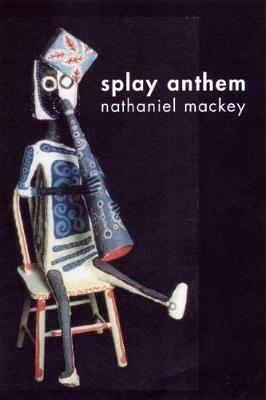 Splay Anthem - Nathaniel Mackey - cover