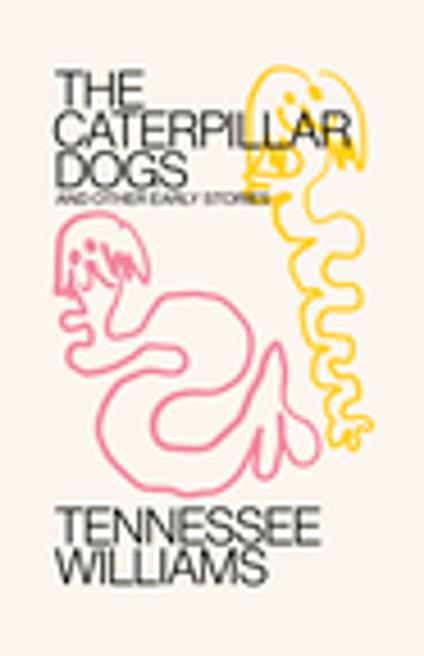 Caterpillar Dogs: and Other Early Stories