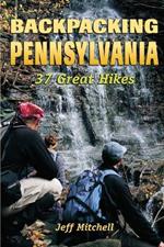 Backpacking Pennsylvania: 37 Great Hikes