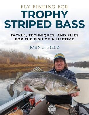 Fly Fishing for Trophy Striped Bass: Tackle, Techniques, and Flies for the Fish of a Lifetime - John L. Field - cover