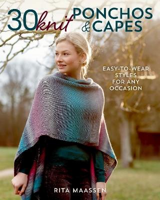 30 Knit Ponchos and Capes: Easy-to-wear styles for any occasion - Rita Maassen - cover