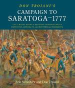 Don Troiani's Campaign to Saratoga - 1777: The Turning Point of the Revolutionary War in Paintings, Artifacts, and Historical Narrative