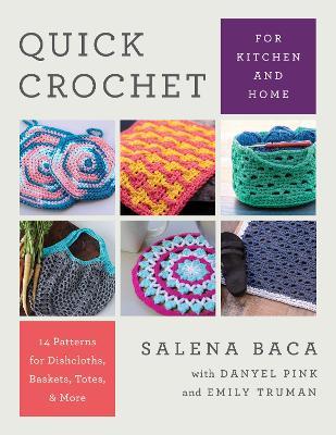 Quick Crochet for Kitchen and Home: 14 Patterns for Dishcloths, Baskets, Totes, & More - Salena Baca - cover