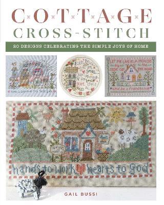 Cottage Cross-Stitch: 20 Designs Celebrating the Simple Joys of Home - Gail Bussi - cover