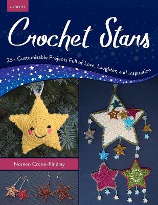 Crochet Stars: 25+ Customizable Projects Full of Love, Laughter, and Inspiration - Noreen Crone-Findlay - cover