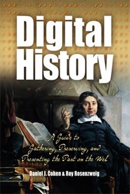 Digital History: A Guide to Gathering, Preserving, and Presenting the Past on the Web - Daniel Cohen,Roy Rosenzweig - cover