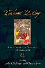 Colonial Botany: Science, Commerce, and Politics in the Early Modern World