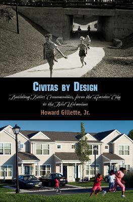 Civitas by Design: Building Better Communities, from the Garden City to the New Urbanism - Howard Gillette, Jr. - cover