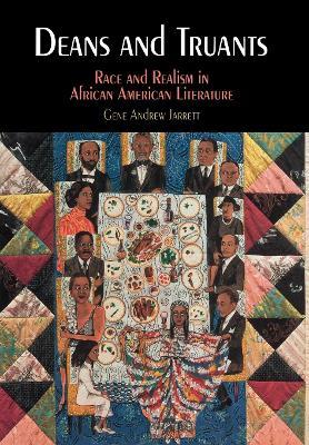 Deans and Truants: Race and Realism in African American Literature - Gene Andrew Jarrett - cover