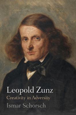 Leopold Zunz: Creativity in Adversity - Ismar Schorsch - cover