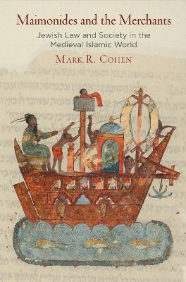 Maimonides and the Merchants: Jewish Law and Society in the Medieval Islamic World - Mark R. Cohen - cover