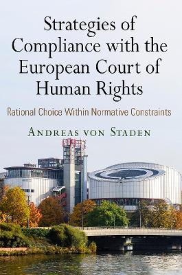 Strategies of Compliance with the European Court of Human Rights: Rational Choice Within Normative Constraints - Andreas von Staden - cover