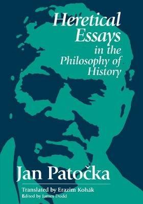 Heretical Essays in the Philosophy of History - Jan Patocka - cover