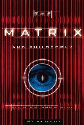 The Matrix and Philosophy: Welcome to the Desert of the Real - cover