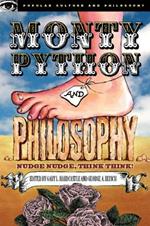 Monty Python and Philosophy: Nudge Nudge, Think Think!