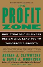 The Profit Zone: How Strategic Business Design Will Lead You to Tomorrow's Profits