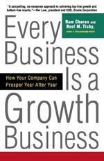 Every Business Is a Growth Business: How Your Company Can Prosper Year After Year