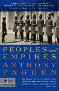 Peoples and Empires: A Short History of European Migration, Exploration, and Conquest, from Greece to the Present - Anthony Pagden - cover