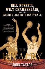 The Rivalry: Bill Russell, Wilt Chamberlain, and the Golden Age of Basketball