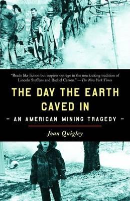 The Day the Earth Caved In: An American Mining Tragedy - Joan Quigley - cover