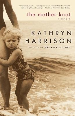 The Mother Knot: A Memoir - Kathryn Harrison - cover