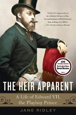 The Heir Apparent: A Life of Edward VII, the Playboy Prince - Jane Ridley - cover