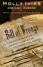 Bill of Wrongs: The Executive Branch's Assault on America's Fundamental Rights