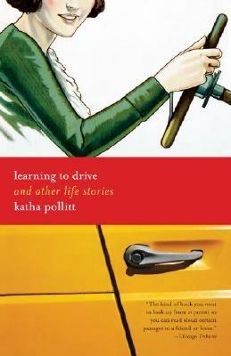 Learning to Drive: And Other Life Stories - Katha Pollitt - cover