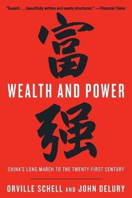 Wealth and Power: China's Long March to the Twenty-first Century - Orville Schell,John Delury - cover