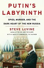 Putin's Labyrinth: Spies, Murder, and the Dark Heart of the New Russia