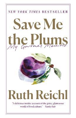 Save Me the Plums: My Gourmet Memoir - Ruth Reichl - cover