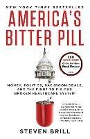 America's Bitter Pill: Money, Politics, Backroom Deals, and the Fight to Fix Our Broken Healthcare System - Steven Brill - cover