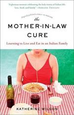 The Mother-in-Law Cure (Originally published as Only in Naples): Learning to Live and Eat in an Italian Family