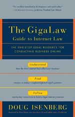 The GigaLaw Guide to Internet Law: The One-Stop Legal Resource for Conducting Business Online