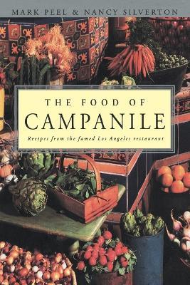 The Food of Campanile: Recipes from the Famed Los Angeles Restaurant: A Cookbook - Mark Peel,Nancy Silverton - cover