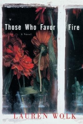 Those Who Favor Fire: A Novel - Lauren Wolk - cover