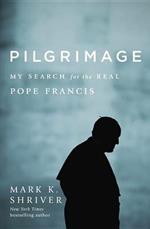 Pilgrimage: My Search for the Real Pope Francis