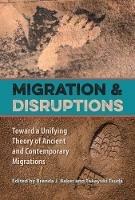 Migration and Disruptions: Toward a Unifying Theory of Ancient and Contemporary Migrations