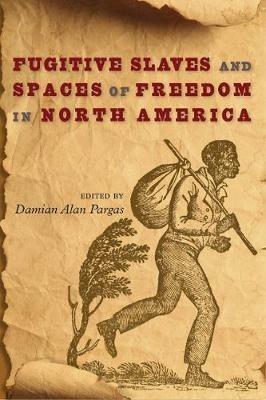 Fugitive Slaves and Spaces of Freedom in North America - cover