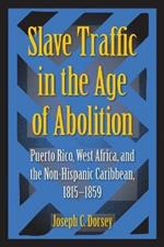 Slave Traffic in the Age of Abolition: Puerto Rico, West Africa, and the Non-Hispanic Caribbean, 1815-1859