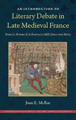 An Introduction to Literary Debate in Late Medieval France: From Le Roman de la Rose to La Belle Dame sans Mercy