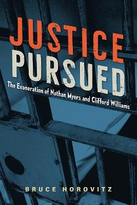 Justice Pursued: The Exoneration of Nathan Myers and Clifford Williams - Bruce Horovitz - cover