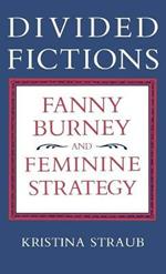 Divided Fictions: Fanny Burney and Feminine Strategy