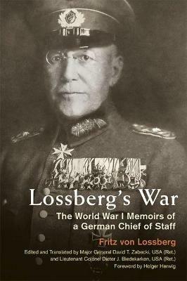 Lossberg's War: The World War I Memoirs of a German Chief of Staff - Fritz von Lossberg,Holger H. Herwig - cover