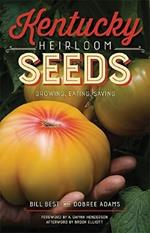 Kentucky Heirloom Seeds: Growing, Eating, Saving