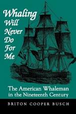 Whaling Will Never Do For Me: The American Whaleman in the Nineteenth Century