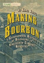 Making Bourbon: A Geographical History of Distilling in Nineteenth-Century Kentucky