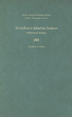 Tertullian's Aduersus Iudaeos: A Rhetorical Analysis - Geoffrey D. Dunn - cover